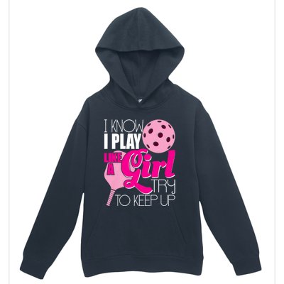 I Know I Play Like A Girl Try To Keep Up Paddleball Player Urban Pullover Hoodie