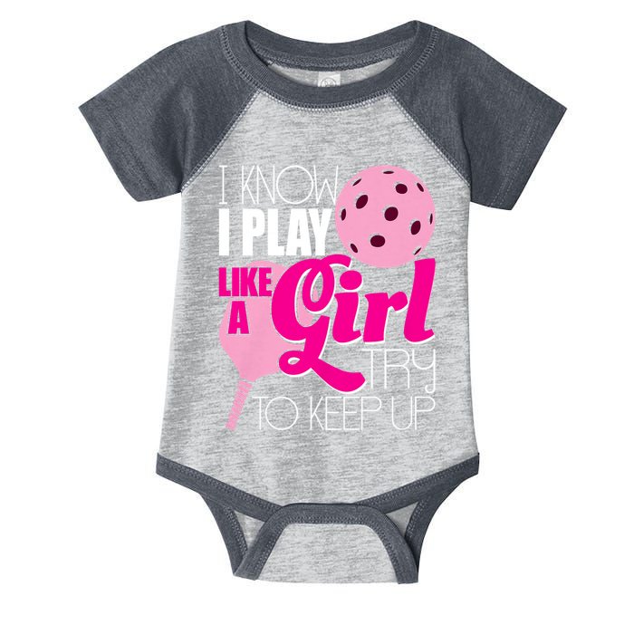 I Know I Play Like A Girl Try To Keep Up Paddleball Player Infant Baby Jersey Bodysuit