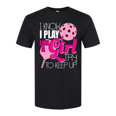 I Know I Play Like A Girl Try To Keep Up Paddleball Player Softstyle CVC T-Shirt