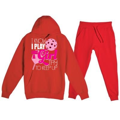 I Know I Play Like A Girl Try To Keep Up Paddleball Player Premium Hooded Sweatsuit Set