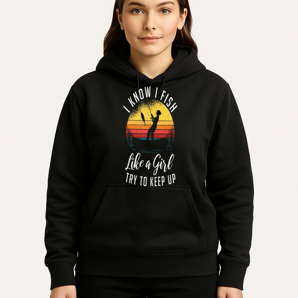 I Know I Fish Like A Girl Try To Keep Up Funny Fishing Hoodie