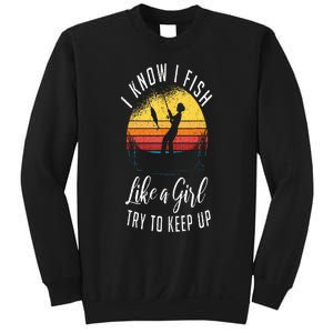 I Know I Fish Like A Girl Try To Keep Up Funny Fishing Sweatshirt