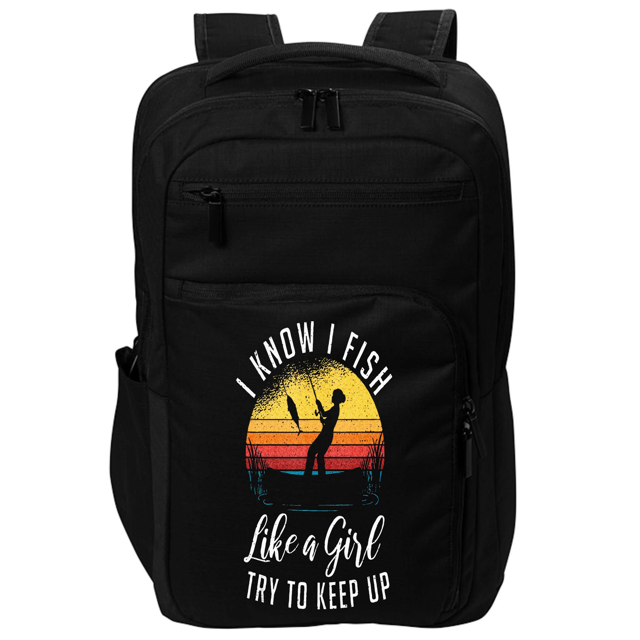 I Know I Fish Like A Girl Try To Keep Up Funny Fishing Impact Tech Backpack