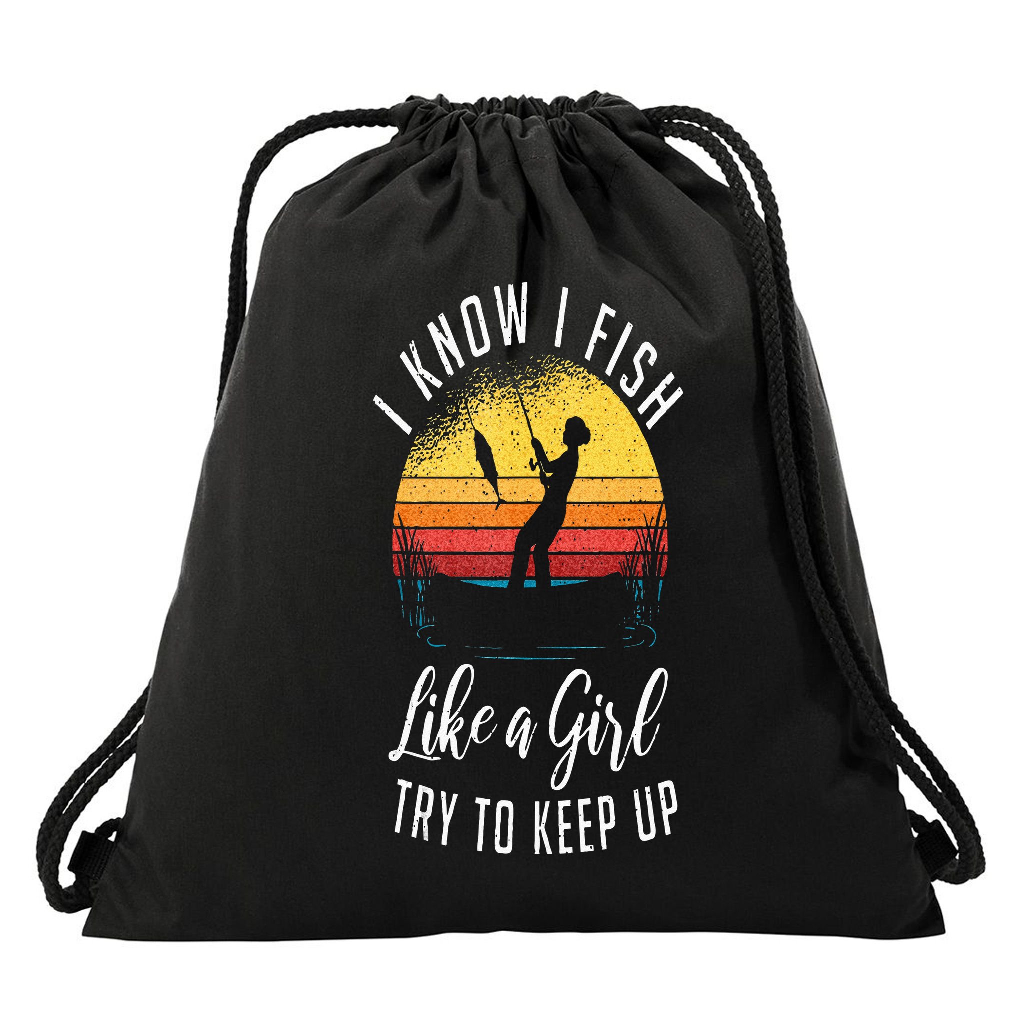 I Know I Fish Like A Girl Try To Keep Up Funny Fishing Drawstring Bag