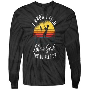 I Know I Fish Like A Girl Try To Keep Up Funny Fishing Tie-Dye Long Sleeve Shirt