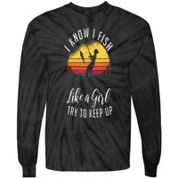 I Know I Fish Like A Girl Try To Keep Up Funny Fishing Tie-Dye Long Sleeve Shirt