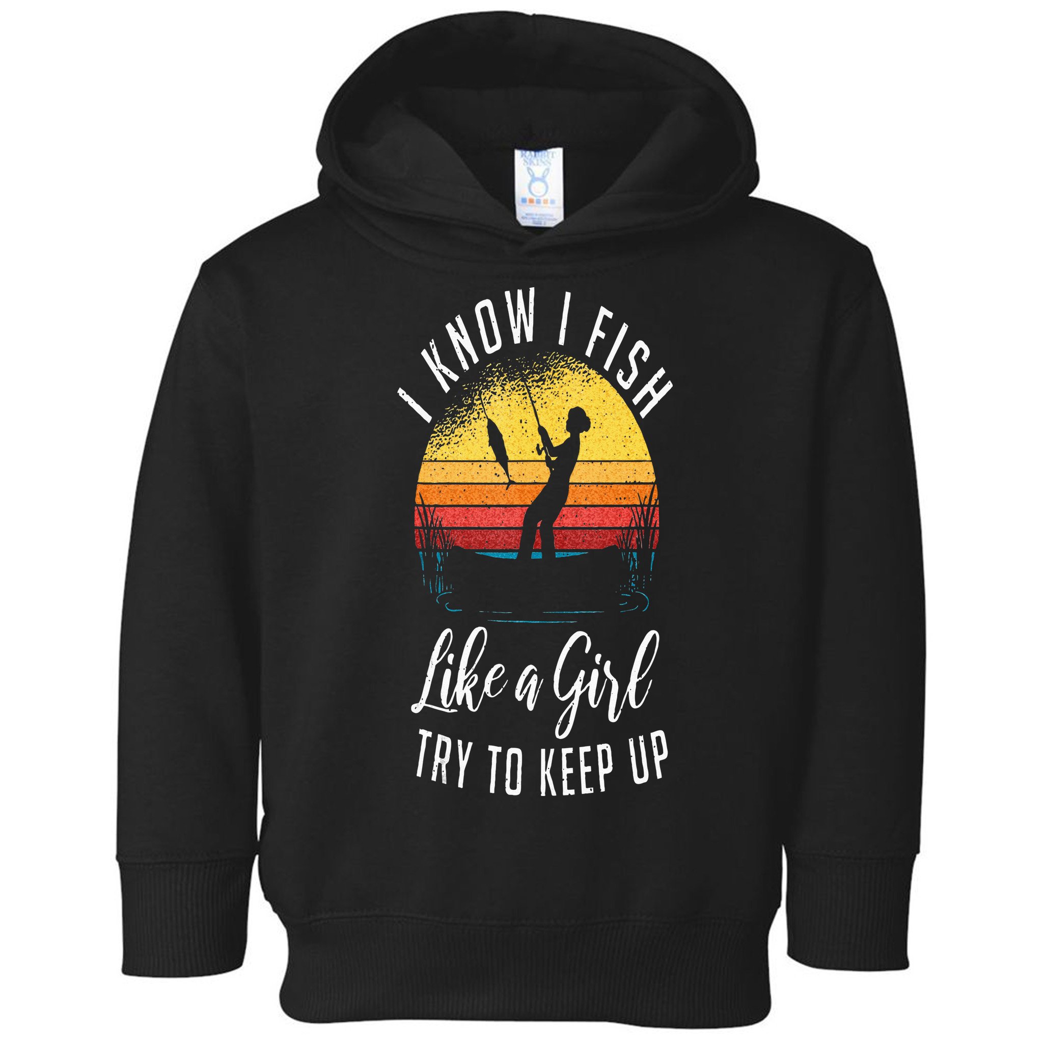 I Know I Fish Like A Girl Try To Keep Up Funny Fishing Toddler Hoodie