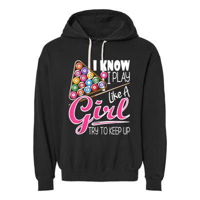 I Know I Play Like A Girl Funny 8Ball Pool Billiard Player Garment-Dyed Fleece Hoodie