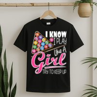 I Know I Play Like A Girl Funny 8Ball Pool Billiard Player T-Shirt