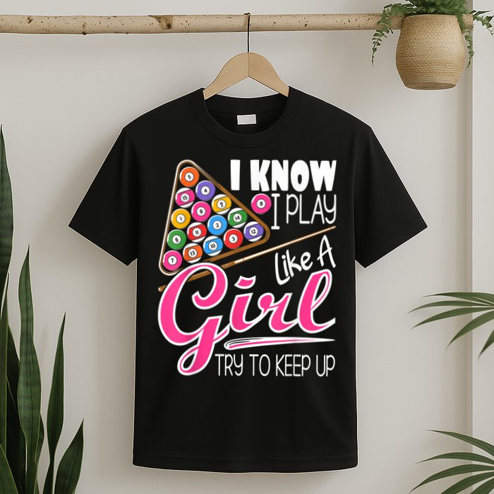 I Know I Play Like A Girl Funny 8Ball Pool Billiard Player T-Shirt