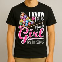 I Know I Play Like A Girl Funny 8Ball Pool Billiard Player T-Shirt