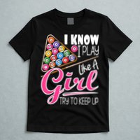 I Know I Play Like A Girl Funny 8Ball Pool Billiard Player T-Shirt