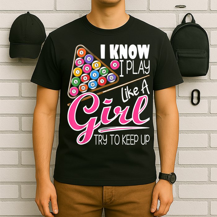 I Know I Play Like A Girl Funny 8Ball Pool Billiard Player T-Shirt
