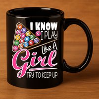I Know I Play Like A Girl Funny 8Ball Pool Billiard Player 11oz C Handle Ceramic Mug