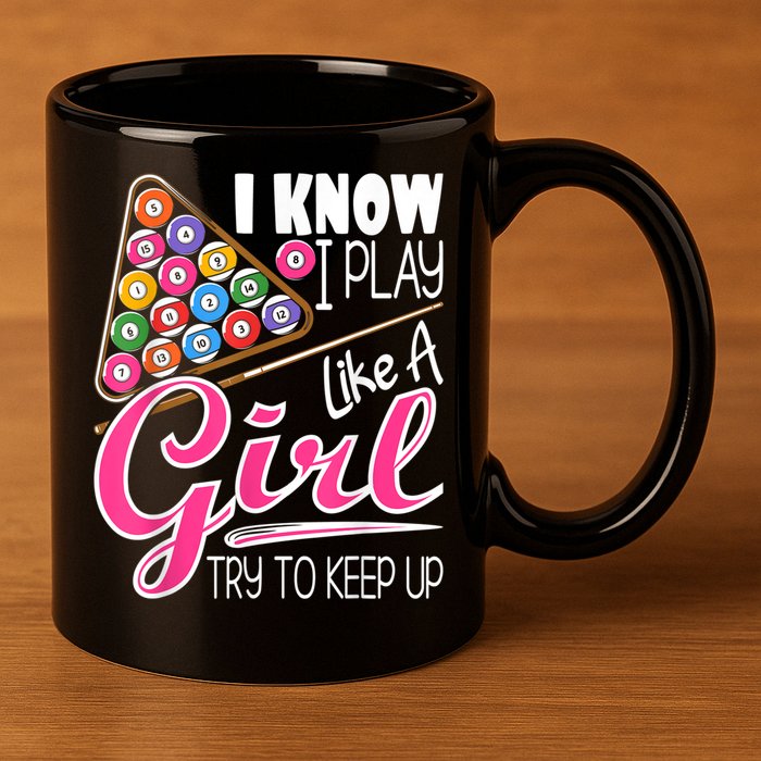 I Know I Play Like A Girl Funny 8Ball Pool Billiard Player 11oz C Handle Ceramic Mug
