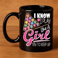 I Know I Play Like A Girl Funny 8Ball Pool Billiard Player 11oz C Handle Ceramic Mug