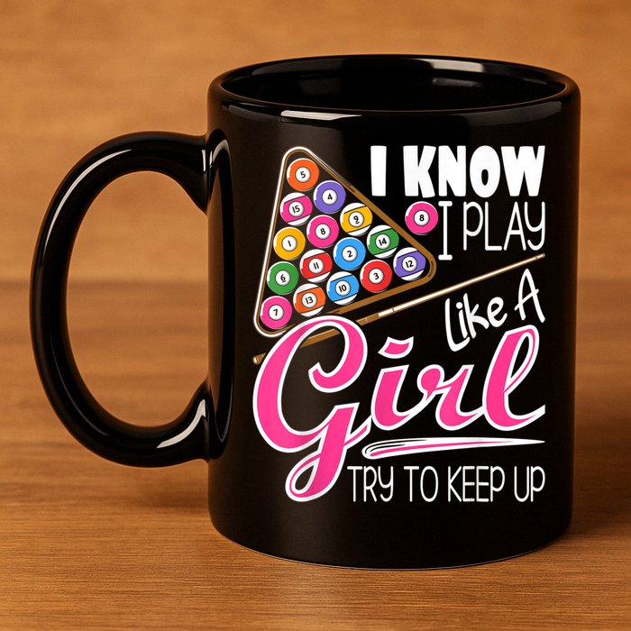 I Know I Play Like A Girl Funny 8Ball Pool Billiard Player 11oz C Handle Ceramic Mug