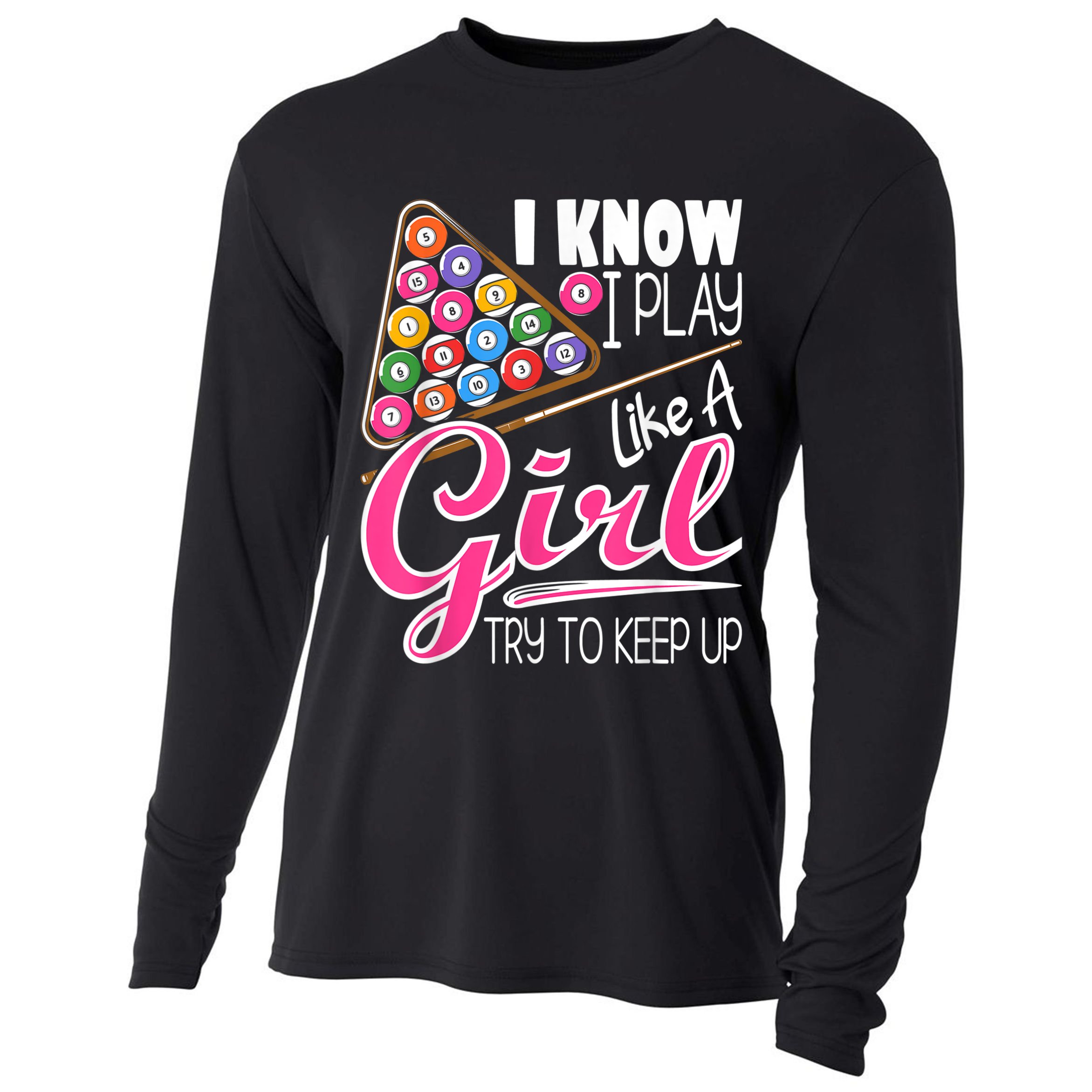 I Know I Play Like A Girl Funny 8Ball Pool Billiard Player Cooling Performance Long Sleeve Crew