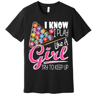I Know I Play Like A Girl Funny 8Ball Pool Billiard Player Premium T-Shirt