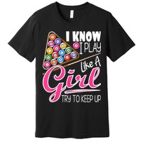 I Know I Play Like A Girl Funny 8Ball Pool Billiard Player Premium T-Shirt