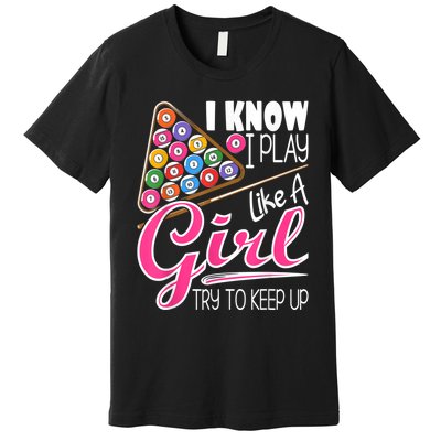 I Know I Play Like A Girl Funny 8Ball Pool Billiard Player Premium T-Shirt