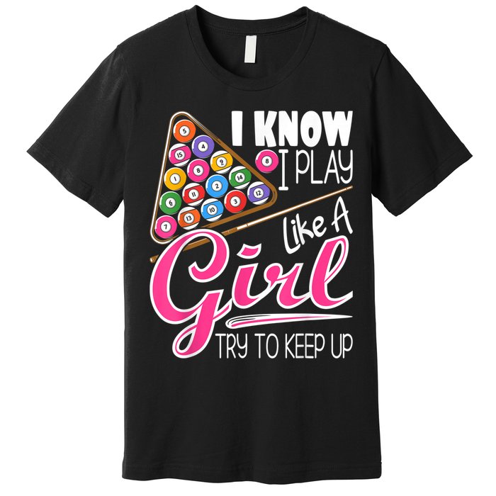 I Know I Play Like A Girl Funny 8Ball Pool Billiard Player Premium T-Shirt