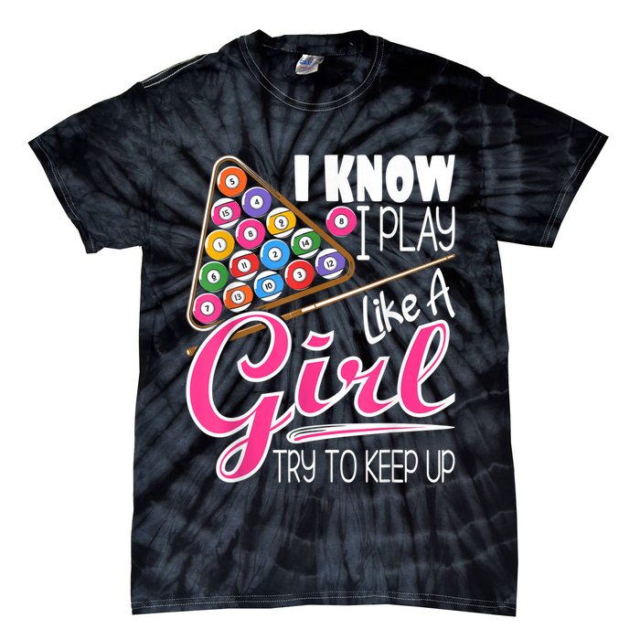 I Know I Play Like A Girl Funny 8Ball Pool Billiard Player Tie-Dye T-Shirt