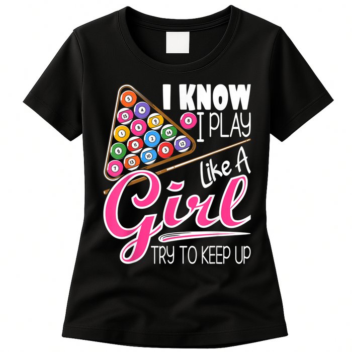 I Know I Play Like A Girl Funny 8Ball Pool Billiard Player Womens T-Shirt