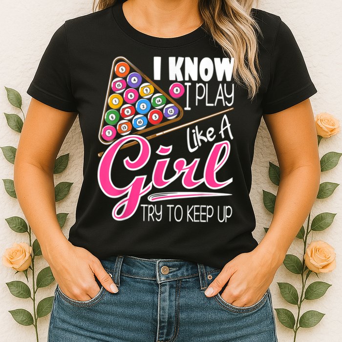 I Know I Play Like A Girl Funny 8Ball Pool Billiard Player Womens T-Shirt