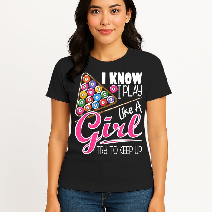 I Know I Play Like A Girl Funny 8Ball Pool Billiard Player Womens T-Shirt