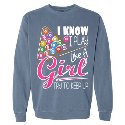 I Know I Play Like A Girl Funny 8Ball Pool Billiard Player Garment-Dyed Sweatshirt