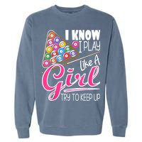 I Know I Play Like A Girl Funny 8Ball Pool Billiard Player Garment-Dyed Sweatshirt
