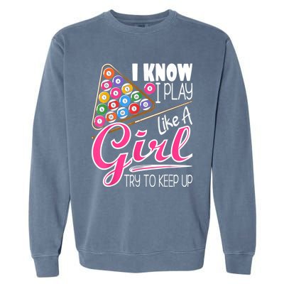 I Know I Play Like A Girl Funny 8Ball Pool Billiard Player Garment-Dyed Sweatshirt