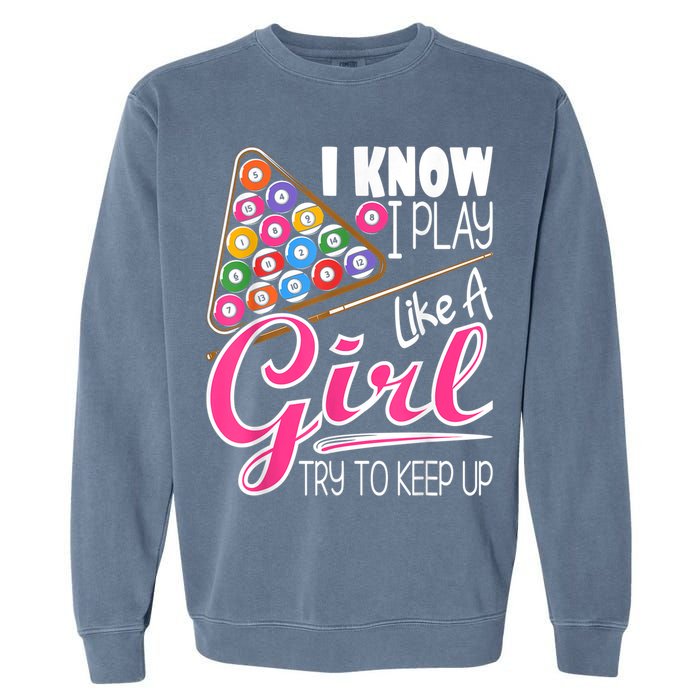 I Know I Play Like A Girl Funny 8Ball Pool Billiard Player Garment-Dyed Sweatshirt