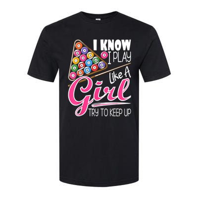 I Know I Play Like A Girl Funny 8Ball Pool Billiard Player Softstyle CVC T-Shirt