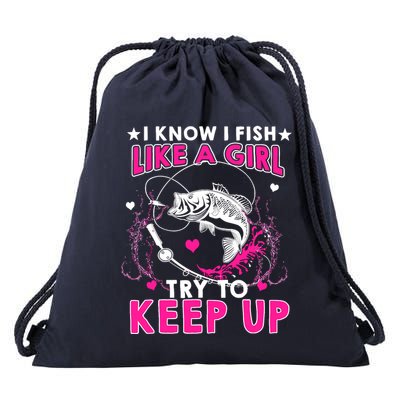 I Know I Fish Like A Girl Try To Keep Up Funny Fishing Drawstring Bag