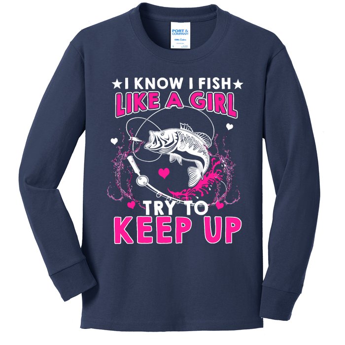 I Know I Fish Like A Girl Try To Keep Up Funny Fishing Kids Long Sleeve Shirt