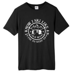 I Know I Ski Like An Old Try To Keep Up Skier Gift Tall Fusion ChromaSoft Performance T-Shirt