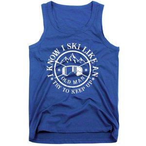 I Know I Ski Like An Old Try To Keep Up Skier Gift Tank Top