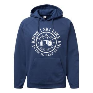 I Know I Ski Like An Old Try To Keep Up Skier Gift Performance Fleece Hoodie