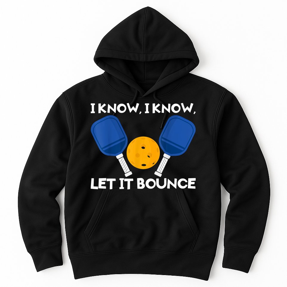 I Know Let It Bounce Pickleball Hoodie