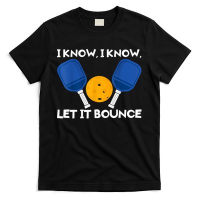 I Know Let It Bounce Pickleball T-Shirt