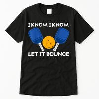 I Know Let It Bounce Pickleball Tall T-Shirt
