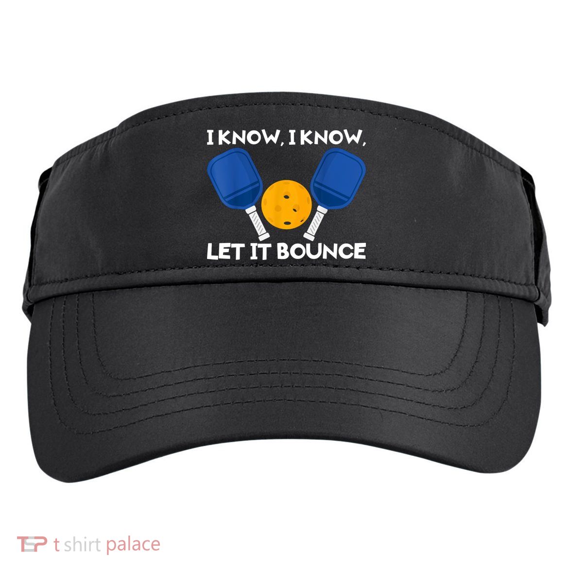 I Know Let It Bounce Pickleball Adult Drive Performance Visor