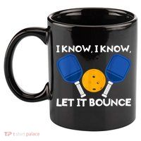 I Know Let It Bounce Pickleball 11oz C Handle Ceramic Mug