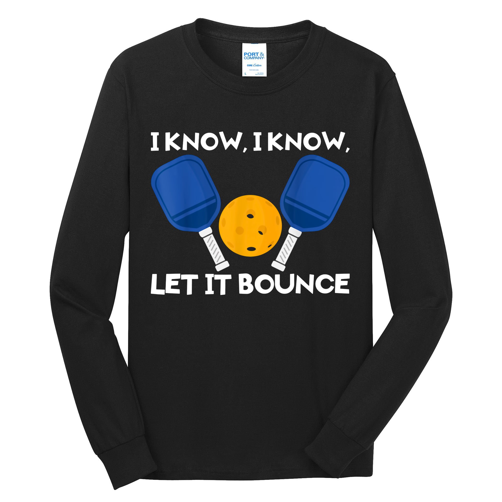 I Know Let It Bounce Pickleball Tall Long Sleeve T-Shirt
