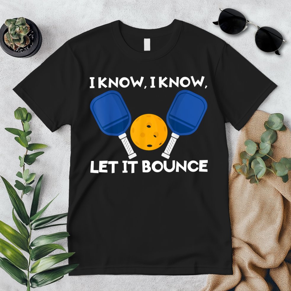 I Know Let It Bounce Pickleball Premium T-Shirt