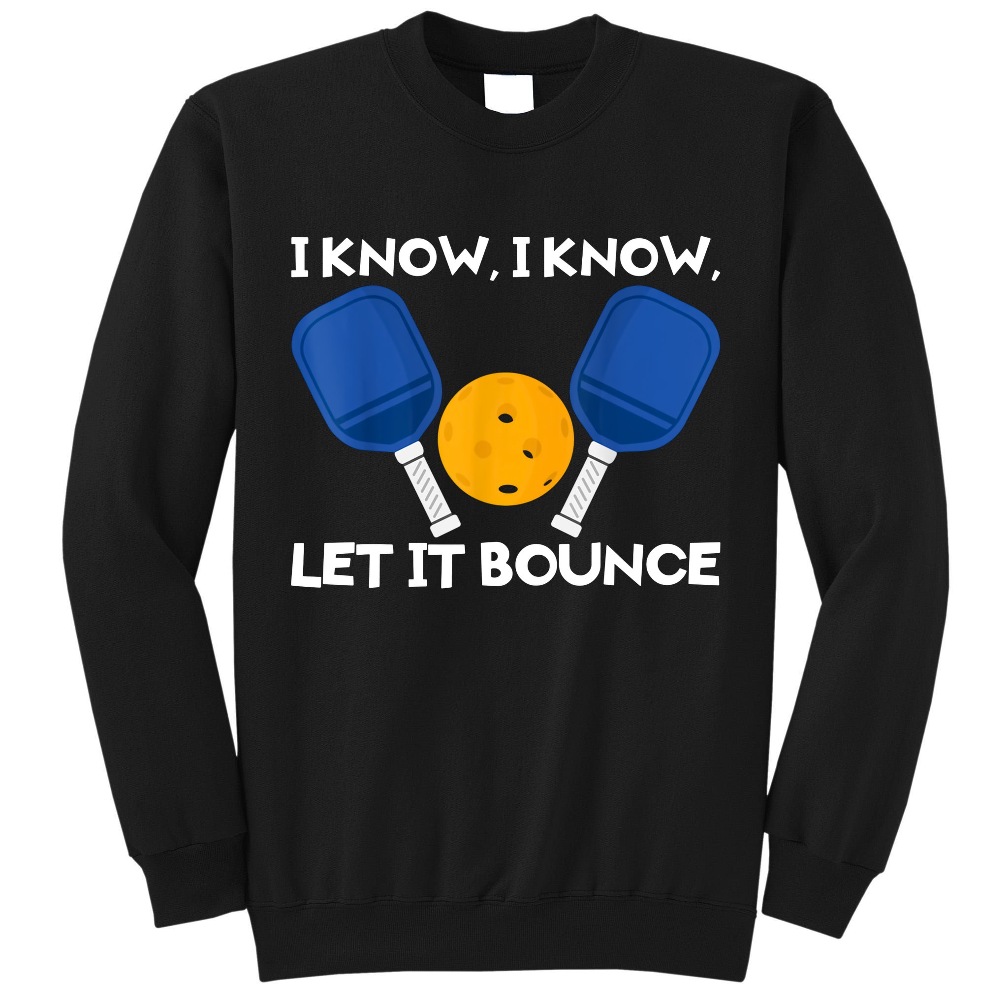 I Know Let It Bounce Pickleball Tall Sweatshirt