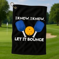 I Know Let It Bounce Pickleball Golf Towel