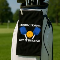 I Know Let It Bounce Pickleball Golf Towel